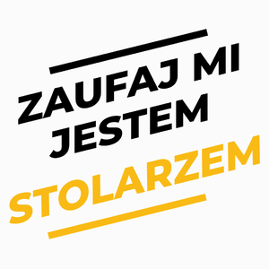 Zaufaj Mi Jestem Stolarzem - Poduszka Biała