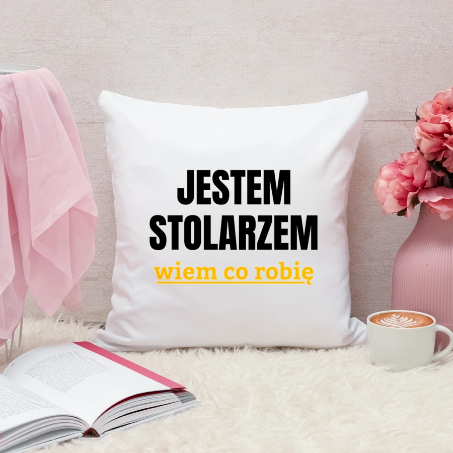 Jestem Stolarzem Wiem Co Robię - Poduszka Biała