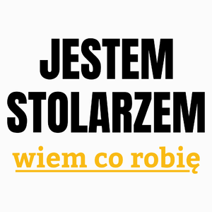 Jestem Stolarzem Wiem Co Robię - Poduszka Biała