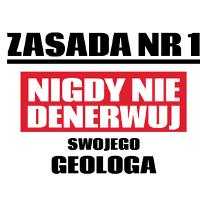 Zasada Nr 1 - Nigdy Nie Denerwuj Swojego Geologa - Kubek Biały