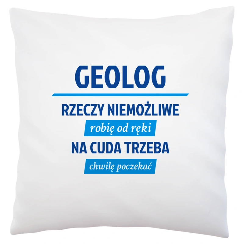 Geolog - Rzeczy Niemożliwe Robię Od Ręki - Na Cuda Trzeba Chwilę Poczekać - Poduszka Biała