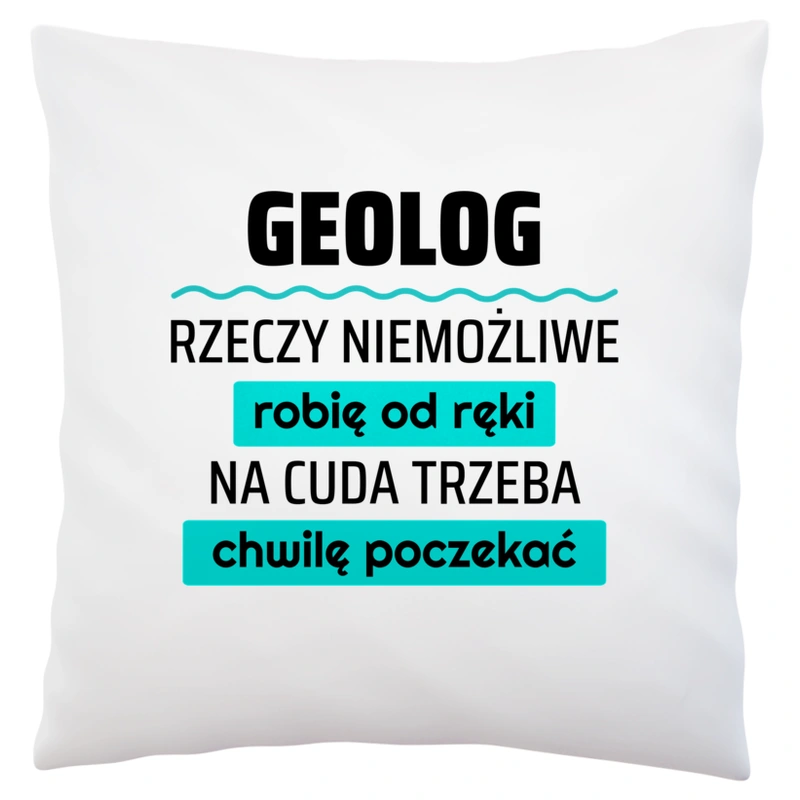 Geolog - Rzeczy Niemożliwe Robię Od Ręki - Na Cuda Trzeba Chwilę Poczekać - Poduszka Biała