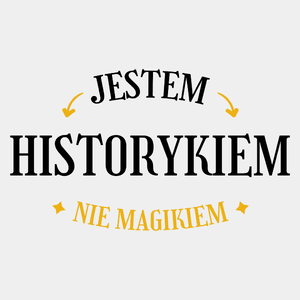 Jestem Historykiem Nie Magikiem - Męska Koszulka Biała