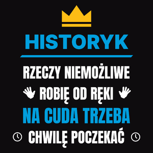 Historyk Rzeczy Niemożliwe Robię Od Ręki - Męska Koszulka Czarna