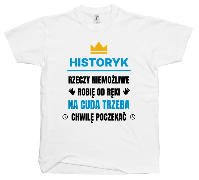 Historyk Rzeczy Niemożliwe Robię Od Ręki - Męska Koszulka Biała