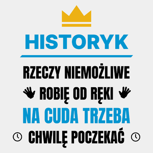 Historyk Rzeczy Niemożliwe Robię Od Ręki - Męska Koszulka Biała