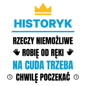 Historyk Rzeczy Niemożliwe Robię Od Ręki - Kubek Biały