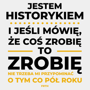 Jeśli Historyk Mówi Że Zrobi, To Zrobi - Męska Koszulka Biała