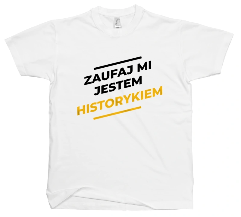 Zaufaj Mi Jestem Historykiem - Męska Koszulka Biała