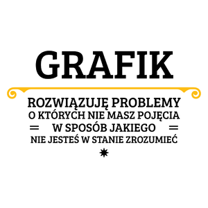 Grafik - Rozwiązuje Problemy O Których Nie Masz Pojęcia - Kubek Biały