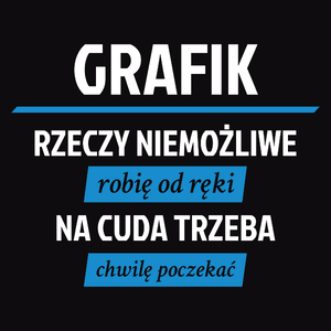 Grafik - Rzeczy Niemożliwe Robię Od Ręki - Na Cuda Trzeba Chwilę Poczekać - Męska Koszulka Czarna