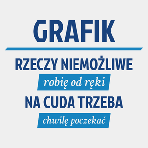 Grafik - Rzeczy Niemożliwe Robię Od Ręki - Na Cuda Trzeba Chwilę Poczekać - Męska Koszulka Biała