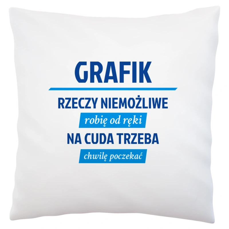 Grafik - Rzeczy Niemożliwe Robię Od Ręki - Na Cuda Trzeba Chwilę Poczekać - Poduszka Biała