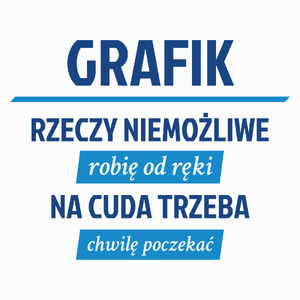 Grafik - Rzeczy Niemożliwe Robię Od Ręki - Na Cuda Trzeba Chwilę Poczekać - Poduszka Biała