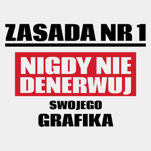 Zasada Nr 1 - Nigdy Nie Denerwuj Swojego Grafika - Męska Koszulka Biała