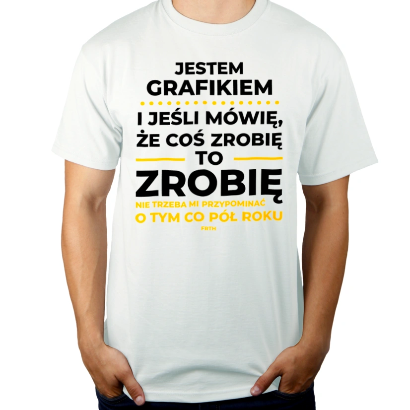 Jeśli Grafik Mówi Że Zrobi, To Zrobi - Męska Koszulka Biała