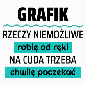 Grafik - Rzeczy Niemożliwe Robię Od Ręki - Na Cuda Trzeba Chwilę Poczekać - Poduszka Biała