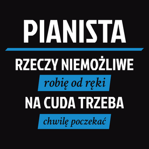 Pianista - Rzeczy Niemożliwe Robię Od Ręki - Na Cuda Trzeba Chwilę Poczekać - Męska Koszulka Czarna