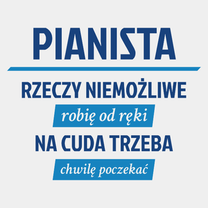 Pianista - Rzeczy Niemożliwe Robię Od Ręki - Na Cuda Trzeba Chwilę Poczekać - Męska Koszulka Biała