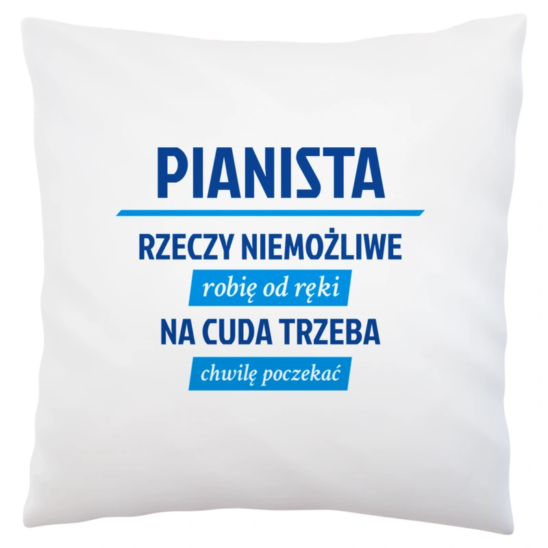 Pianista - Rzeczy Niemożliwe Robię Od Ręki - Na Cuda Trzeba Chwilę Poczekać - Poduszka Biała