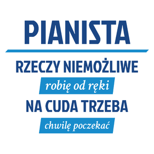 Pianista - Rzeczy Niemożliwe Robię Od Ręki - Na Cuda Trzeba Chwilę Poczekać - Kubek Biały