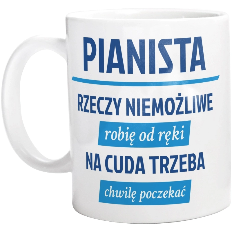 Pianista - Rzeczy Niemożliwe Robię Od Ręki - Na Cuda Trzeba Chwilę Poczekać - Kubek Biały