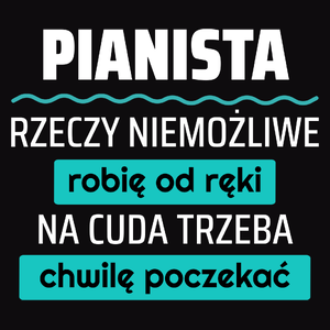 Pianista - Rzeczy Niemożliwe Robię Od Ręki - Na Cuda Trzeba Chwilę Poczekać - Męska Koszulka Czarna