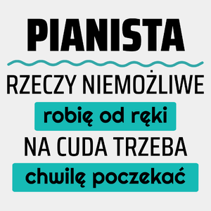 Pianista - Rzeczy Niemożliwe Robię Od Ręki - Na Cuda Trzeba Chwilę Poczekać - Męska Koszulka Biała