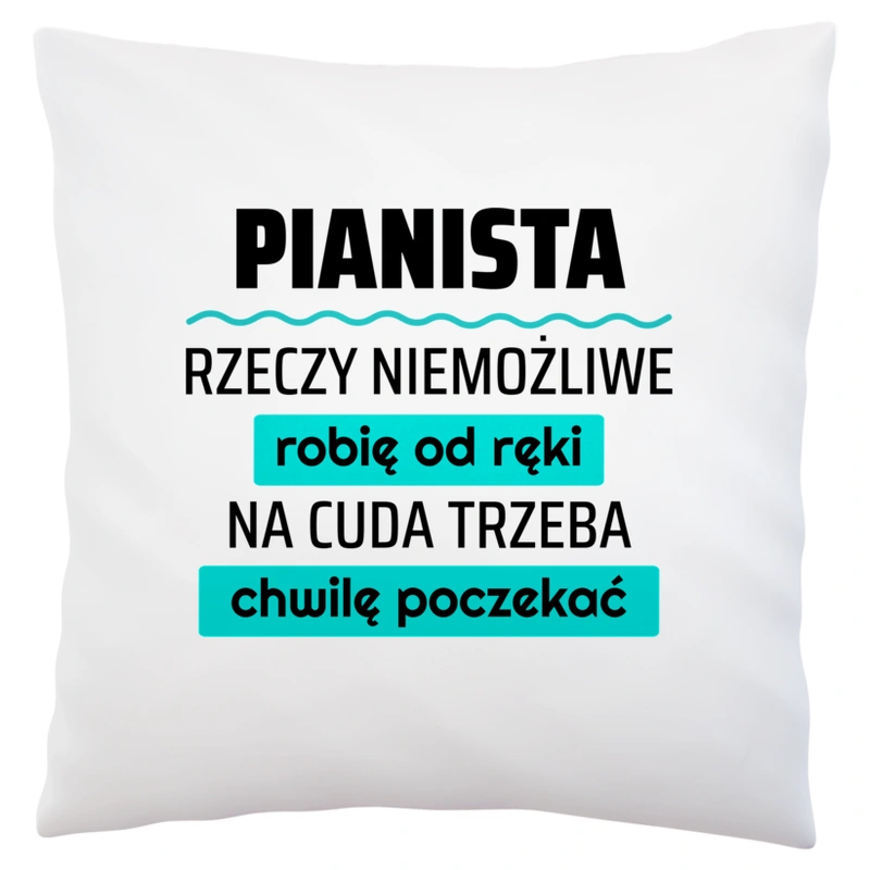 Pianista - Rzeczy Niemożliwe Robię Od Ręki - Na Cuda Trzeba Chwilę Poczekać - Poduszka Biała