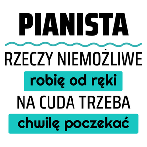 Pianista - Rzeczy Niemożliwe Robię Od Ręki - Na Cuda Trzeba Chwilę Poczekać - Kubek Biały