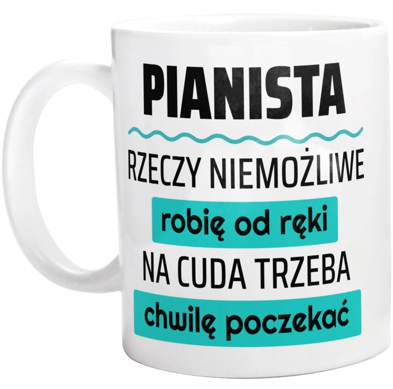 Pianista - Rzeczy Niemożliwe Robię Od Ręki - Na Cuda Trzeba Chwilę Poczekać - Kubek Biały