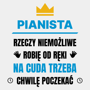 Pianista Rzeczy Niemożliwe Robię Od Ręki - Męska Koszulka Biała