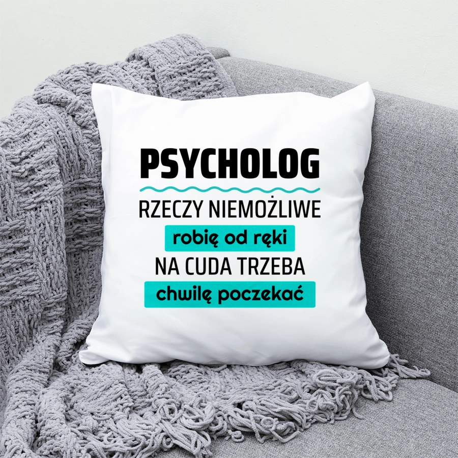 Psycholog - Rzeczy Niemożliwe Robię Od Ręki - Na Cuda Trzeba Chwilę Poczekać - Poduszka Biała