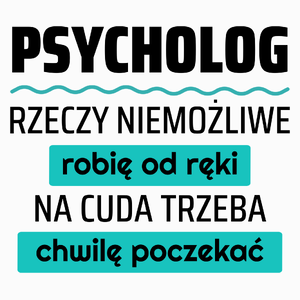 Psycholog - Rzeczy Niemożliwe Robię Od Ręki - Na Cuda Trzeba Chwilę Poczekać - Poduszka Biała