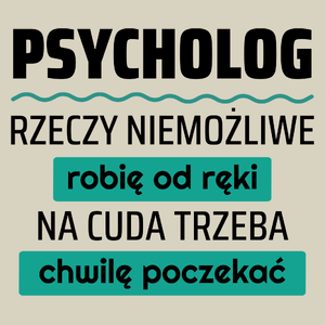 Psycholog - Rzeczy Niemożliwe Robię Od Ręki - Na Cuda Trzeba Chwilę Poczekać - Torba Na Zakupy Natural