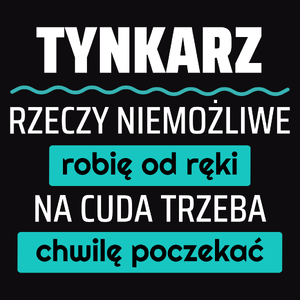 Tynkarz - Rzeczy Niemożliwe Robię Od Ręki - Na Cuda Trzeba Chwilę Poczekać - Męska Koszulka Czarna