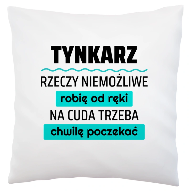 Tynkarz - Rzeczy Niemożliwe Robię Od Ręki - Na Cuda Trzeba Chwilę Poczekać - Poduszka Biała