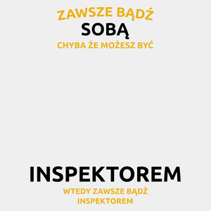 Zawsze bądź sobą, chyba że możesz być inspektorem - Męska Koszulka Biała