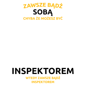 Zawsze bądź sobą, chyba że możesz być inspektorem - Kubek Biały