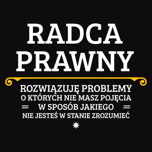 Radca Prawny - Rozwiązuje Problemy O Których Nie Masz Pojęcia - Męska Koszulka Czarna