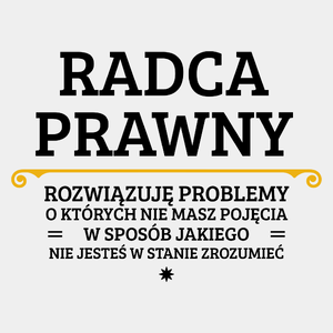 Radca Prawny - Rozwiązuje Problemy O Których Nie Masz Pojęcia - Męska Koszulka Biała