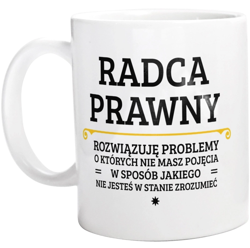 Radca Prawny - Rozwiązuje Problemy O Których Nie Masz Pojęcia - Kubek Biały