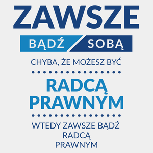 Zawsze Bądź Sobą, Chyba Że Możesz Być Radcą Prawnym - Męska Koszulka Biała