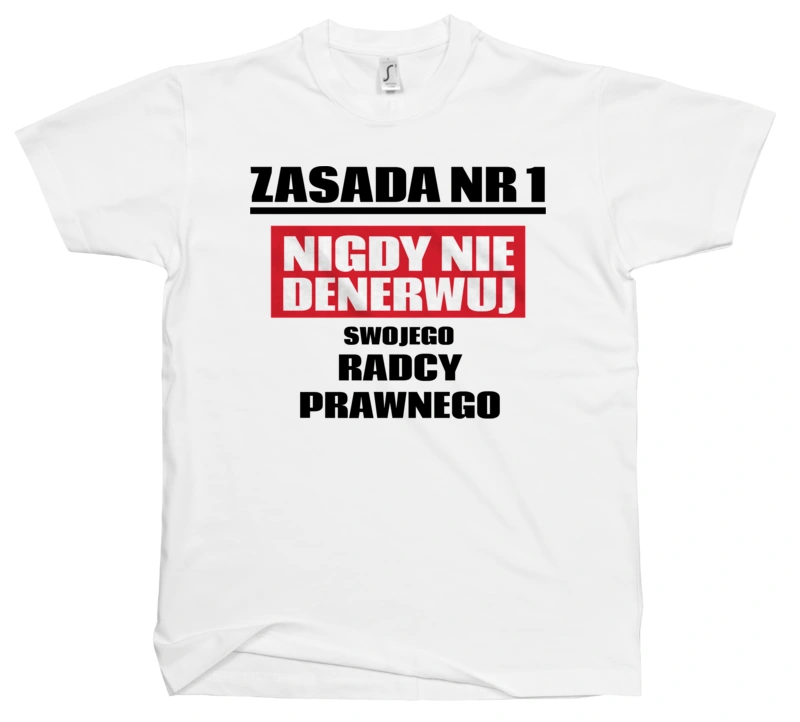 Zasada Nr 1 - Nigdy Nie Denerwuj Swojego Radcy Prawnego - Męska Koszulka Biała