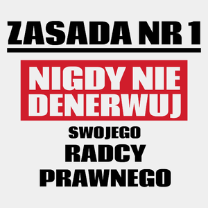 Zasada Nr 1 - Nigdy Nie Denerwuj Swojego Radcy Prawnego - Męska Koszulka Biała