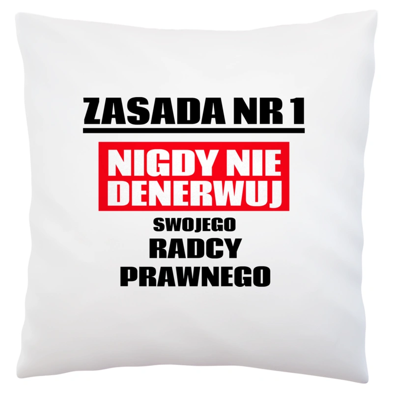 Zasada Nr 1 - Nigdy Nie Denerwuj Swojego Radcy Prawnego - Poduszka Biała