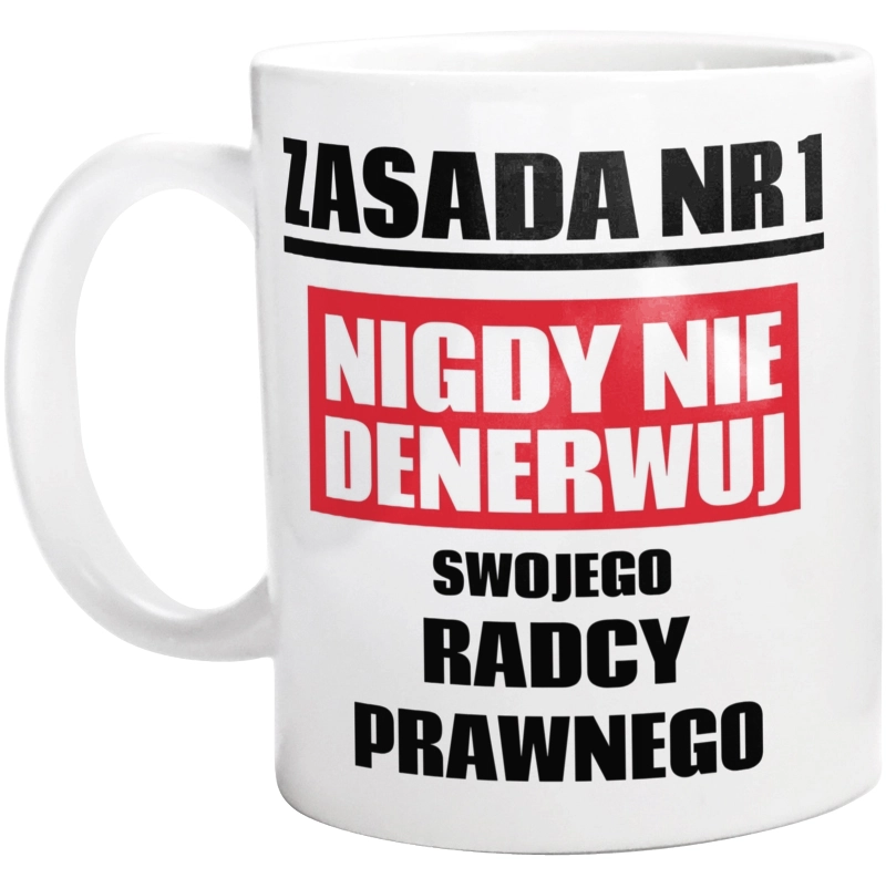 Zasada Nr 1 - Nigdy Nie Denerwuj Swojego Radcy Prawnego - Kubek Biały