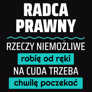 Radca Prawny - Rzeczy Niemożliwe Robię Od Ręki - Na Cuda Trzeba Chwilę Poczekać - Męska Koszulka Czarna