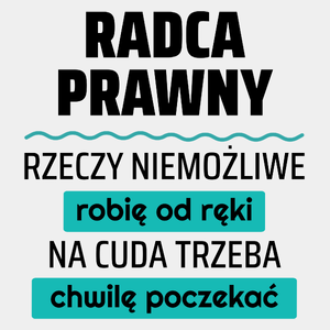 Radca Prawny - Rzeczy Niemożliwe Robię Od Ręki - Na Cuda Trzeba Chwilę Poczekać - Męska Koszulka Biała