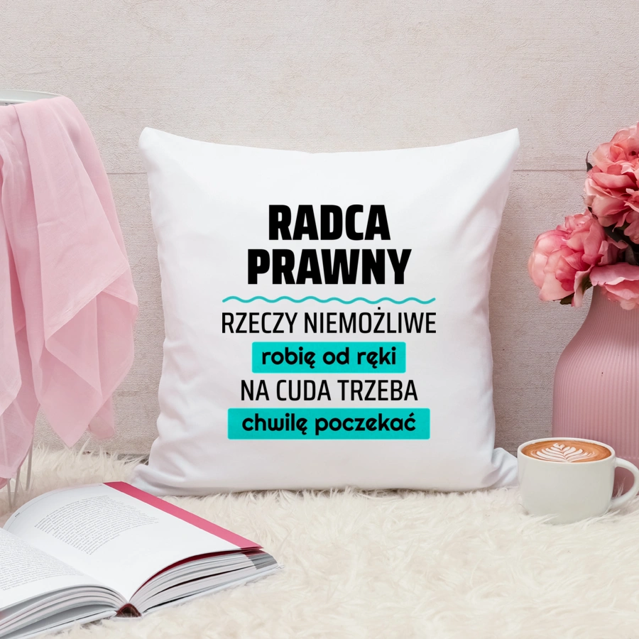 Radca Prawny - Rzeczy Niemożliwe Robię Od Ręki - Na Cuda Trzeba Chwilę Poczekać - Poduszka Biała